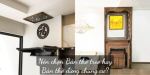 Ý nghĩa việc tìm hiểu nên chọn bàn thờ treo tường hay bàn thờ đứng