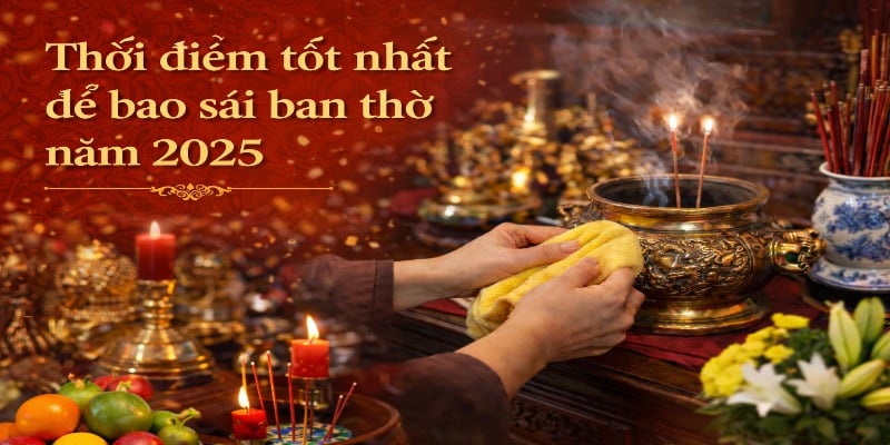 Thời điểm tốt nhất để bao sái ban thờ 2025