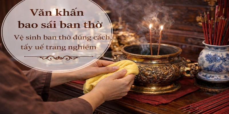 Ý nghĩa của việc bao sái ban thờ Ý nghĩa của việc bao sái ban thờ
